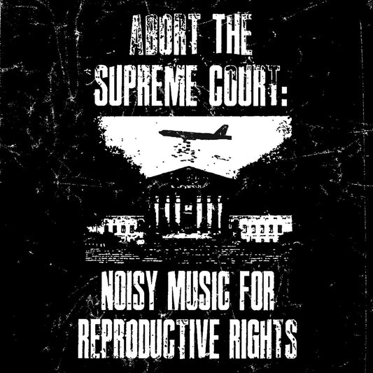 AAVV - Abort The Supreme Court: Noisy Music For Reproductive Rights